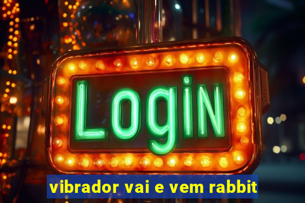 vibrador vai e vem rabbit